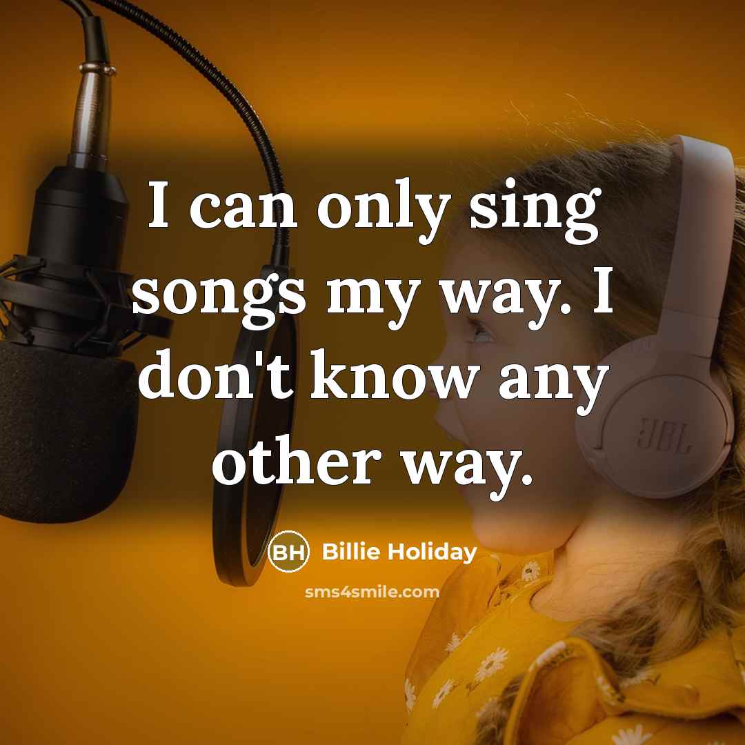 “I can only sing songs my way. I don't know…” quote by Billie Holiday