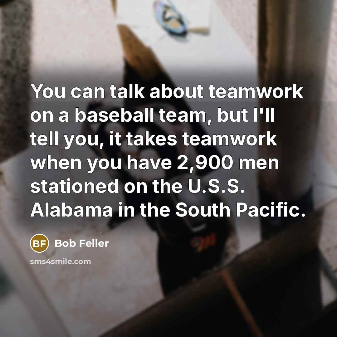 “You can talk about teamwork on a baseball team, but…” quote by Bob Feller