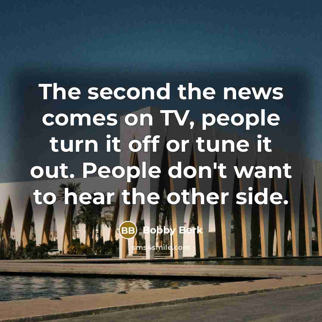 “The second the news comes on TV, people turn it…” quote by Bobby Berk
