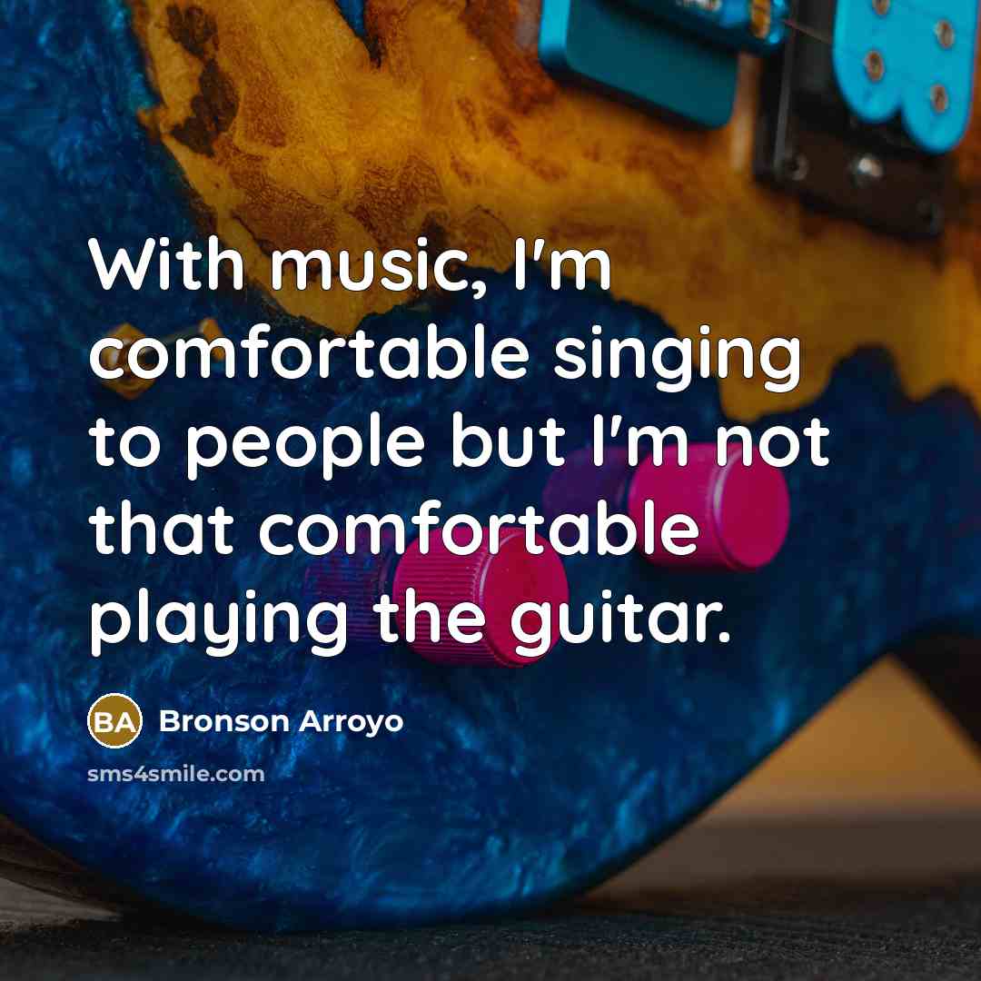 “With music, I'm comfortable singing to people but I'm not…” quote by Bronson Arroyo