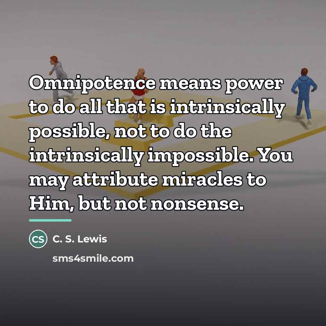 “Omnipotence means power to do all that is intrinsically possible,…” quote by C. S. Lewis