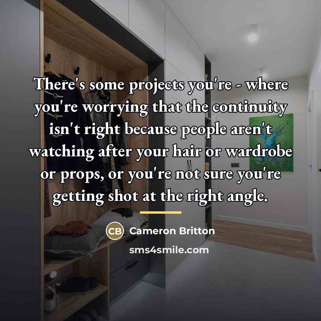 “There's some projects you're - where you're worrying that the…” quote by Cameron Britton
