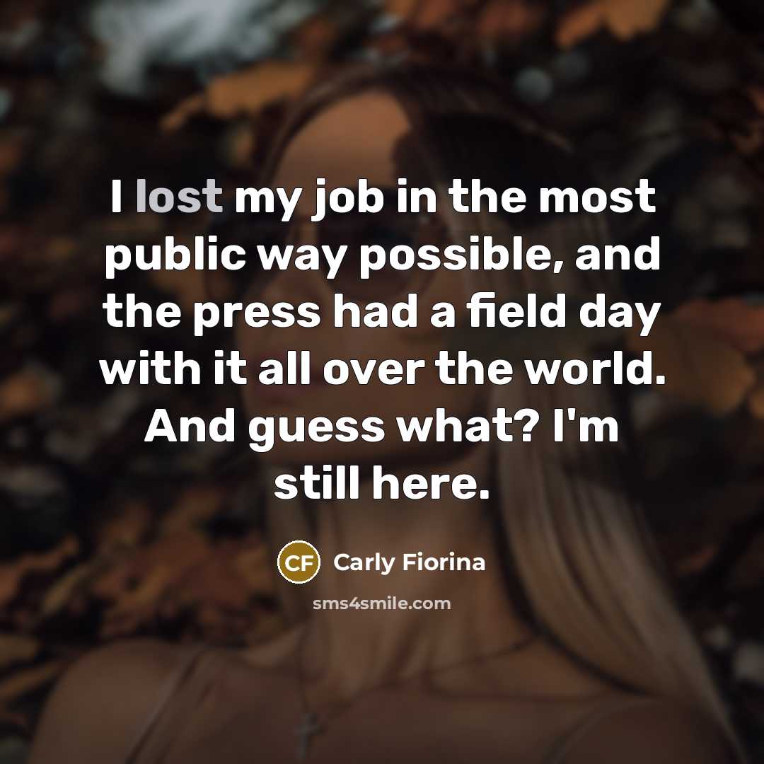 “I lost my job in the most public way possible,…” quote by Carly Fiorina