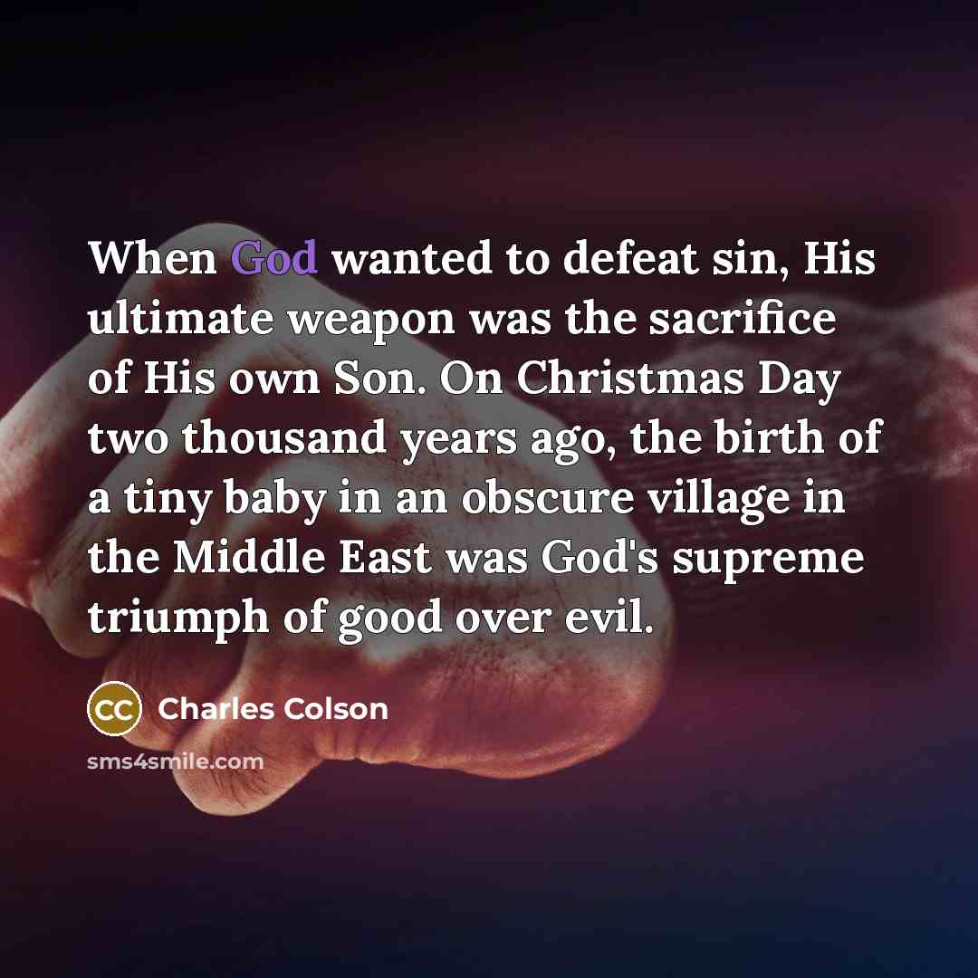 “When God wanted to defeat sin, His ultimate weapon was…” quote by Charles Colson
