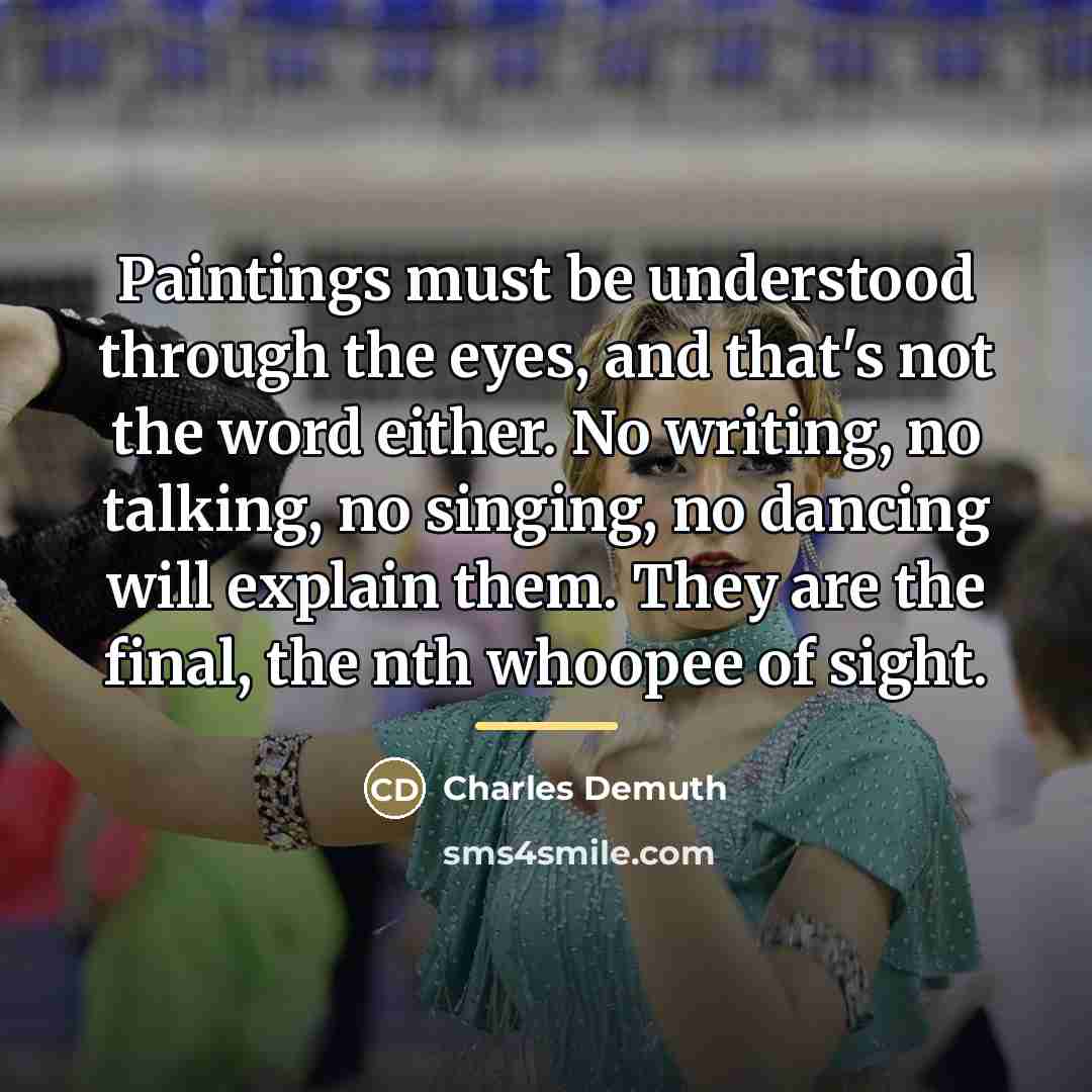 “Paintings must be understood through the eyes, and that's not…” quote by Charles Demuth