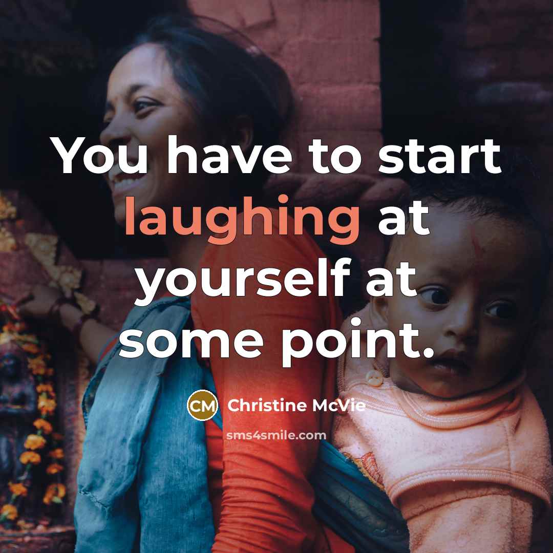 “You have to start laughing at yourself at some point.” quote by Christine McVie