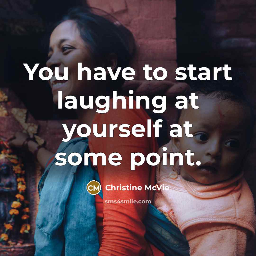 “You have to start laughing at yourself at some point.…” quote by Christine McVie