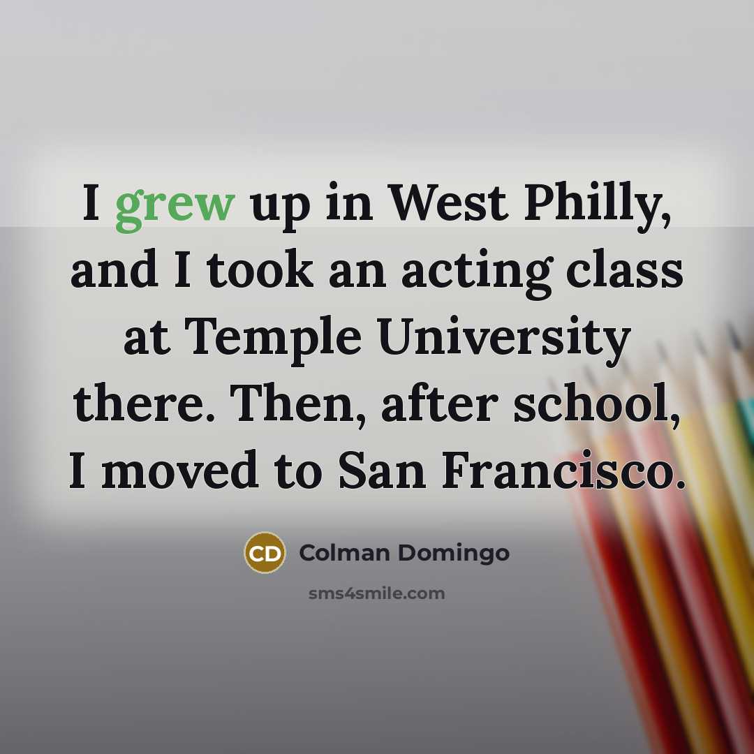 “I grew up in West Philly, and I took an…” quote by Colman Domingo