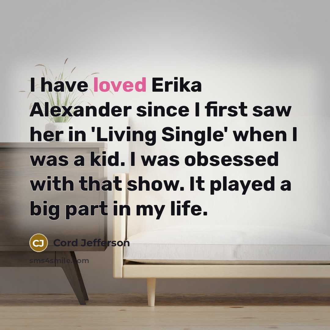 “I have loved Erika Alexander since I first saw her…” quote by Cord Jefferson