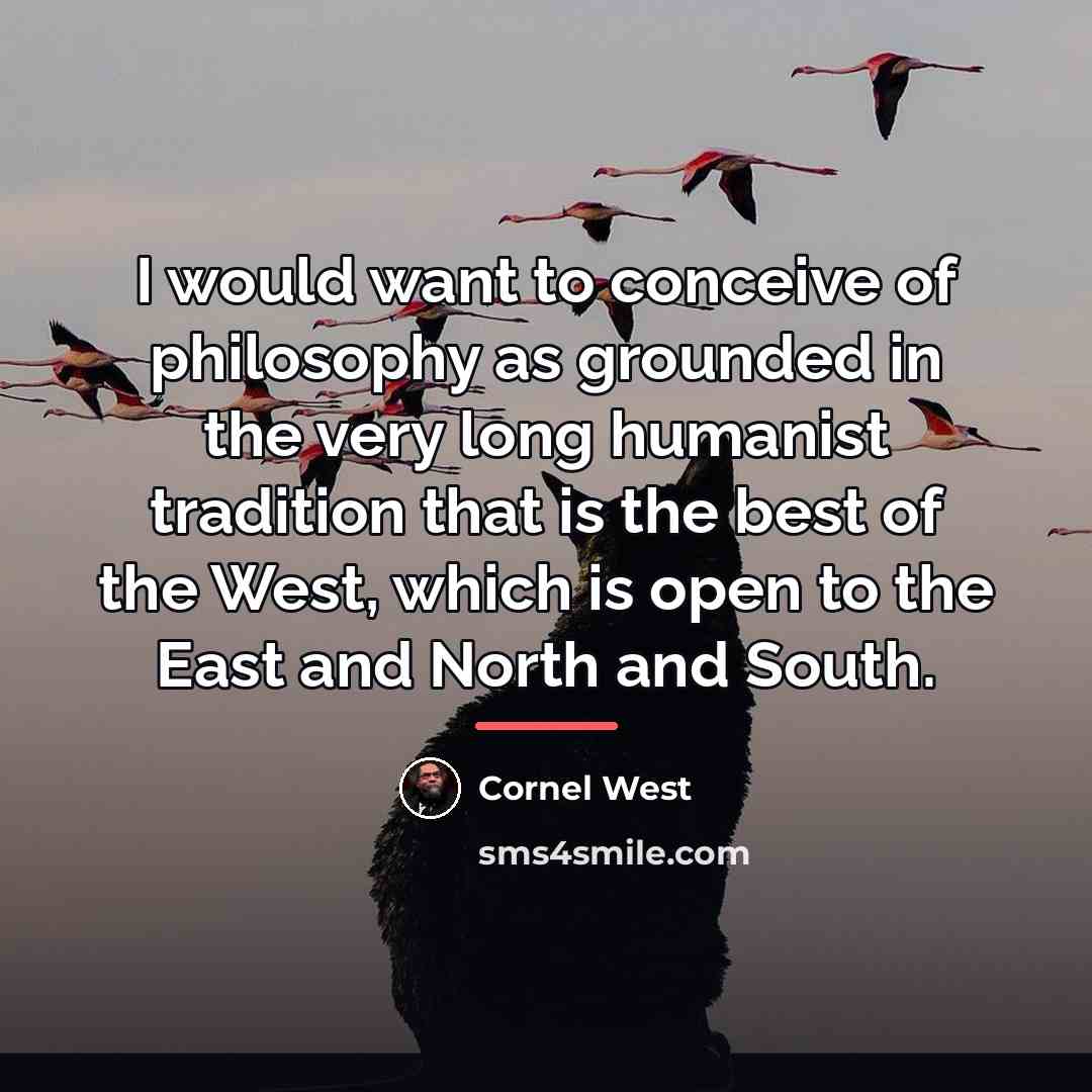 “I would want to conceive of philosophy as grounded in…” quote by Cornel West
