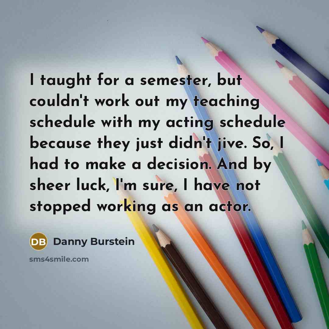 “I taught for a semester, but couldn't work out my…” quote by Danny Burstein