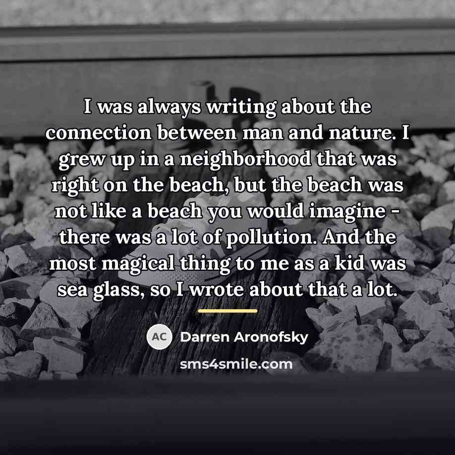 “I was always writing about the connection between man and…” quote by Darren Aronofsky