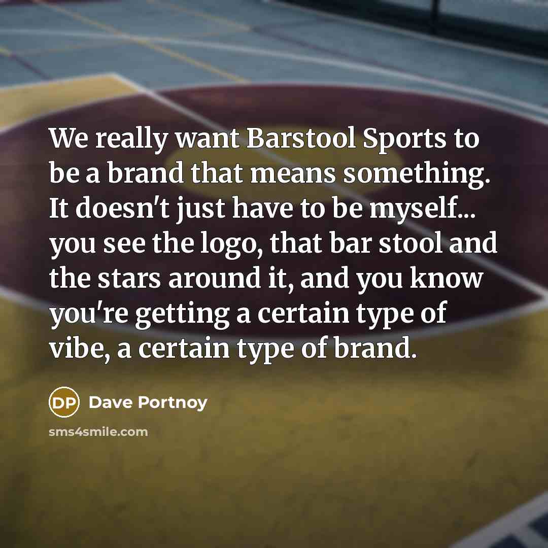 “We really want Barstool Sports to be a brand that…” quote by Dave Portnoy