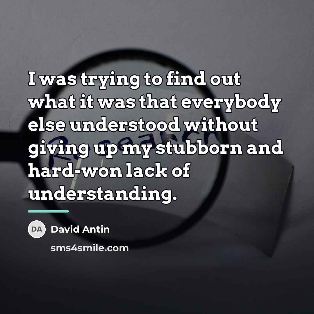“I was trying to find out what it was that…” quote by David Antin