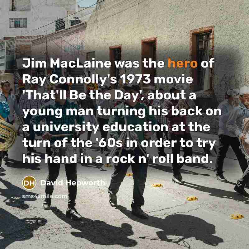 “Jim MacLaine was the hero of Ray Connolly's 1973 movie…” quote by David Hepworth