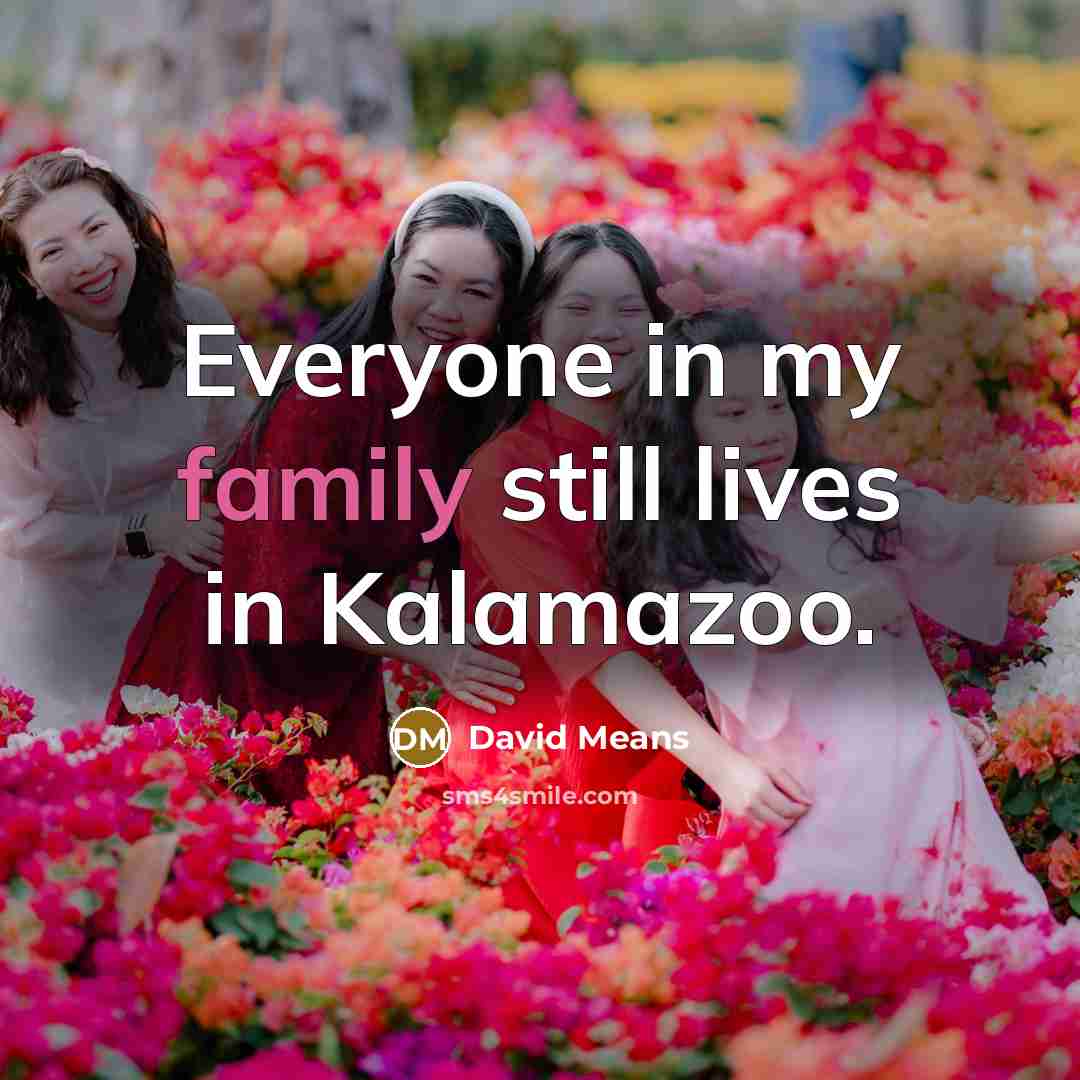 “Everyone in my family still lives in Kalamazoo.…” quote by David Means
