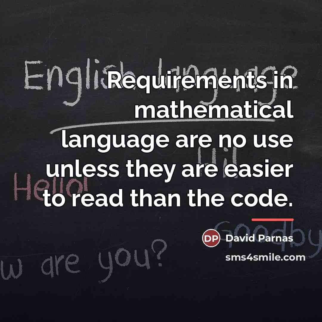 “Requirements in mathematical language are no use unless they are…” quote by David Parnas