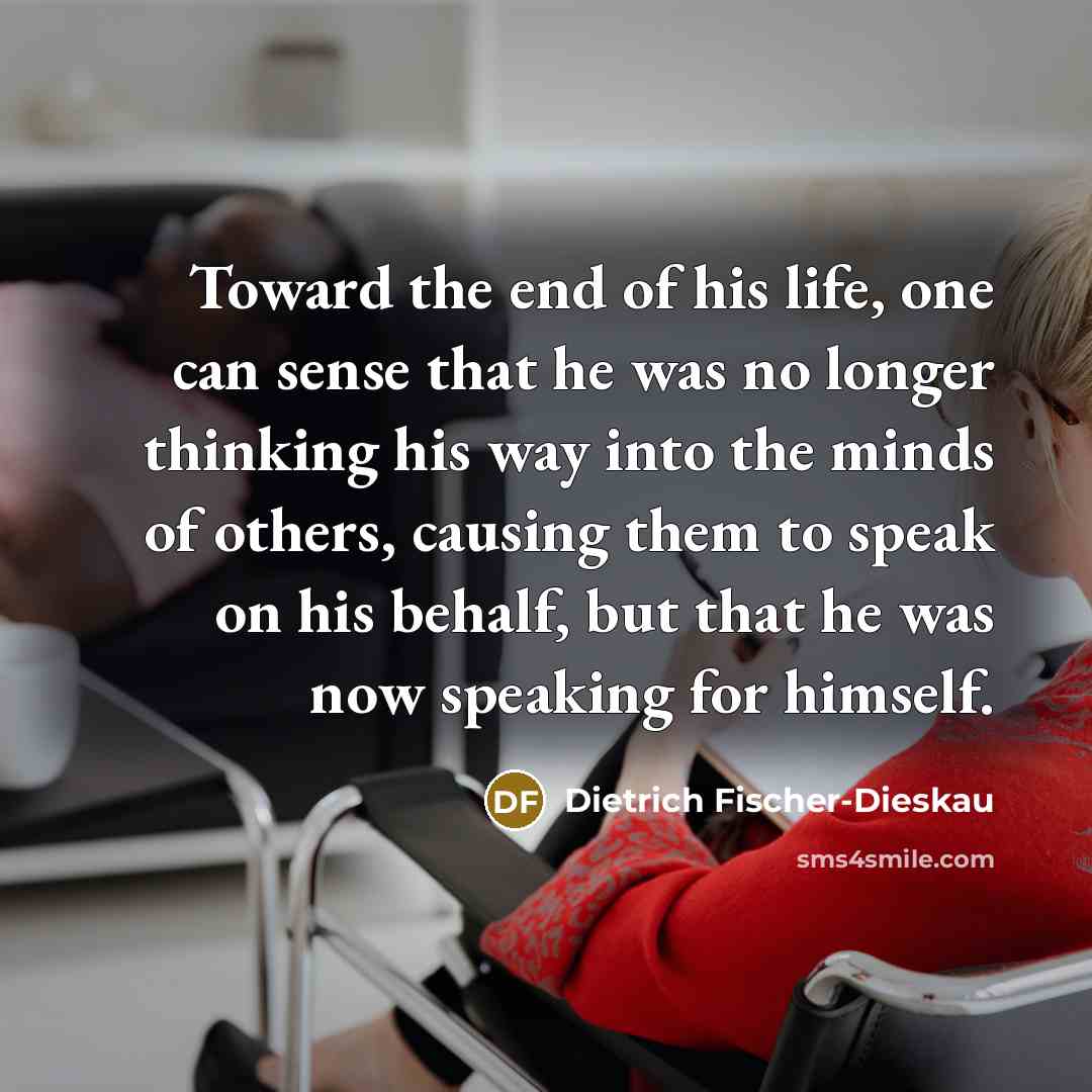“Toward the end of his life, one can sense that…” quote by Dietrich Fischer-Dieskau