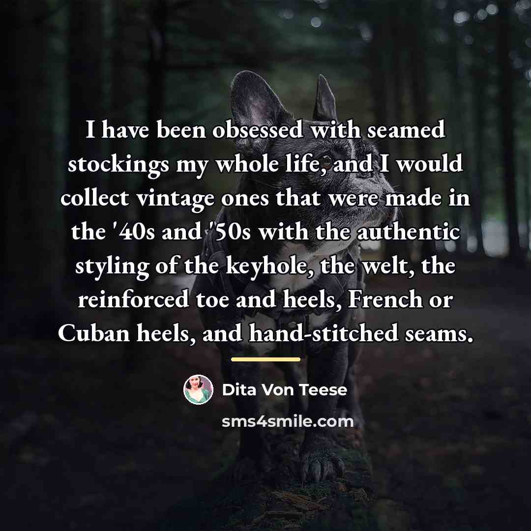 “I have been obsessed with seamed stockings my whole life,…” quote by Dita Von Teese