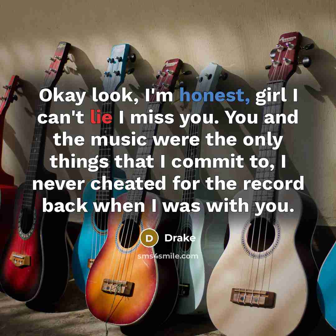 “Okay look, I'm honest, girl I can't lie I miss…” quote by Drake
