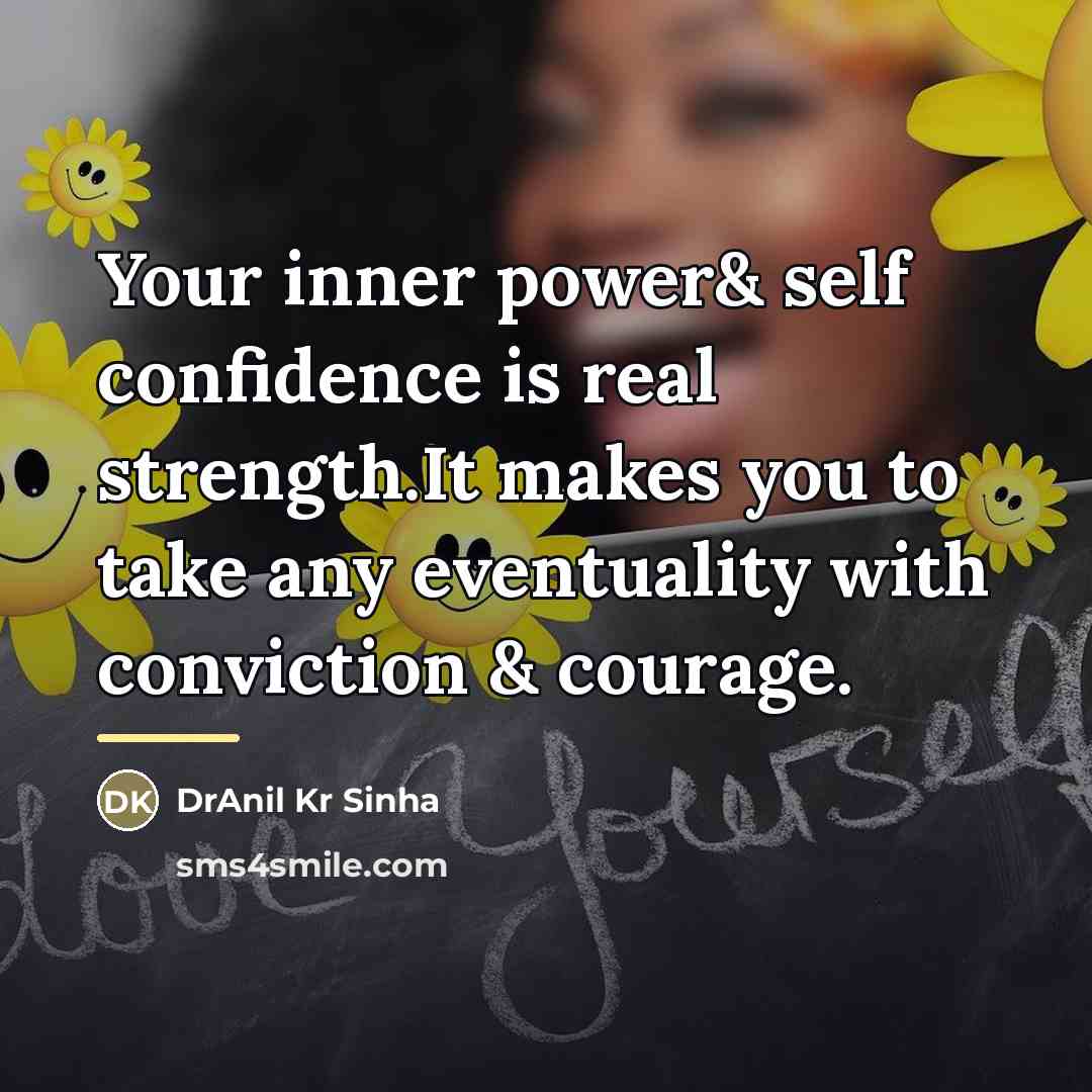 “Your inner power& self confidence is real strength.It makes you…” quote by DrAnil Kr Sinha