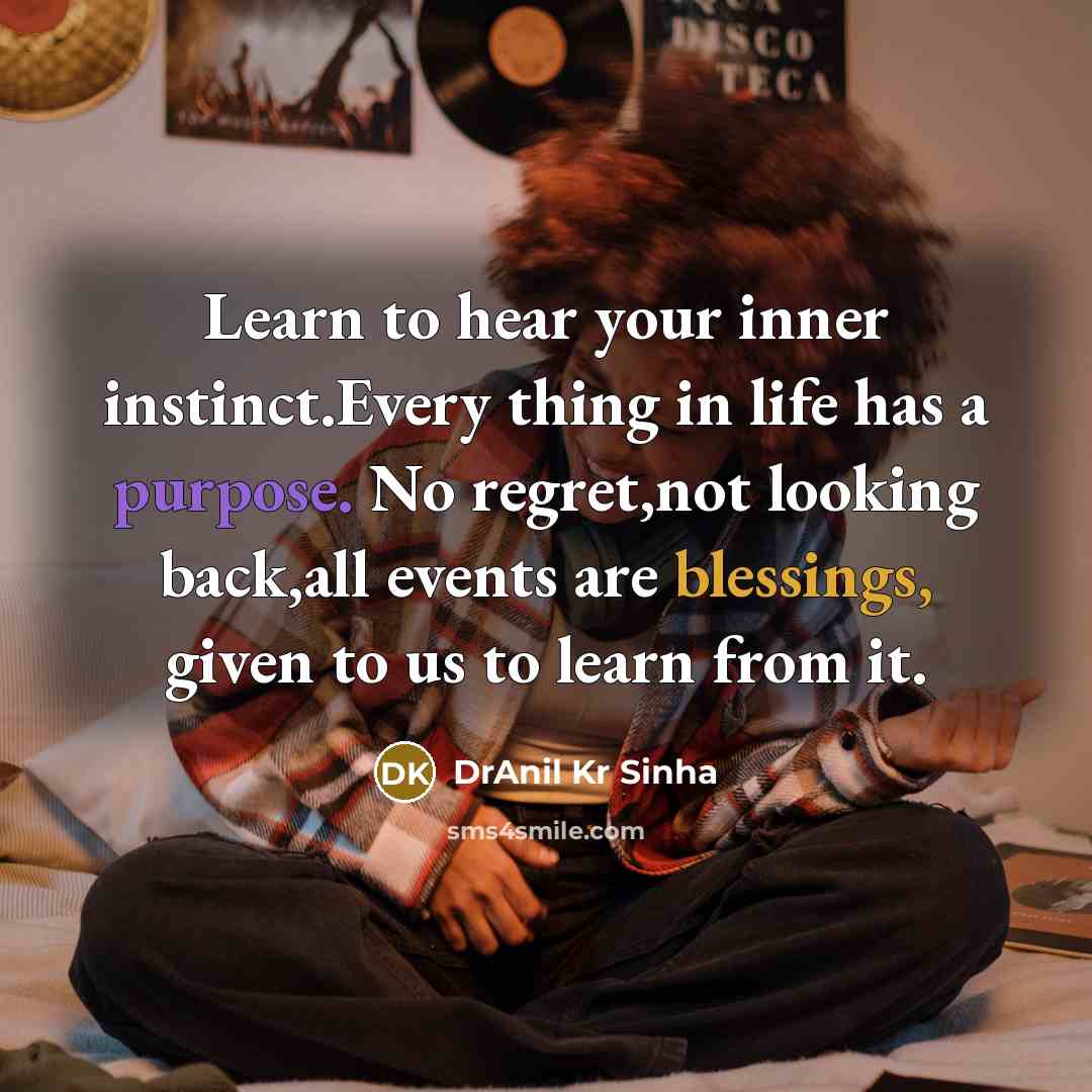 “Learn to hear your inner instinct.Every thing in life has…” quote by DrAnil Kr Sinha