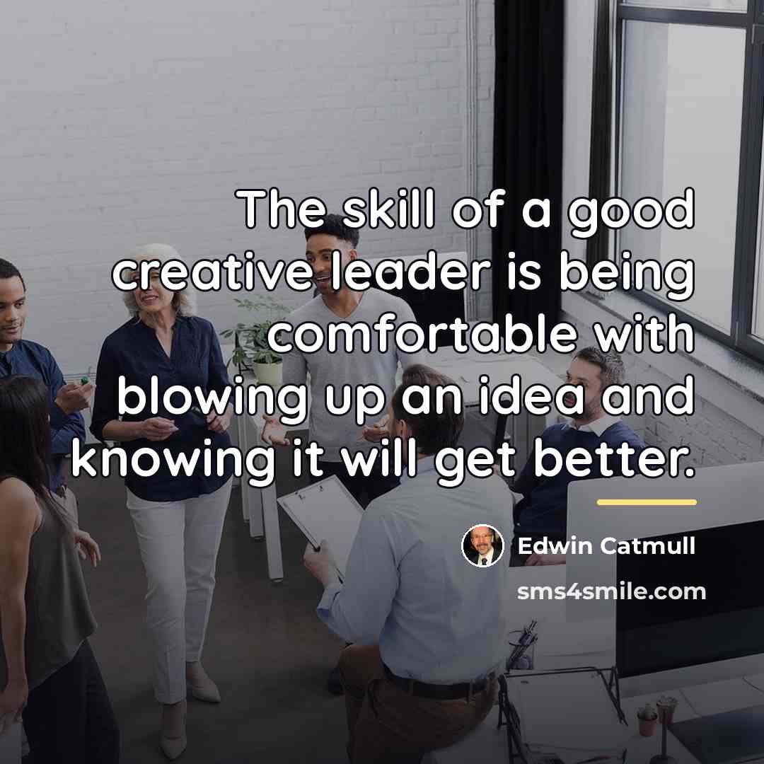 “The skill of a good creative leader is being comfortable…” quote by Edwin Catmull