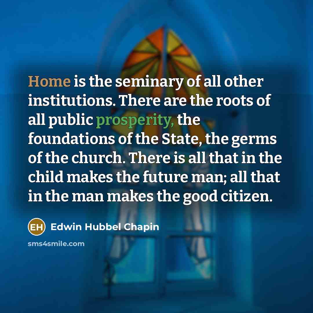 “Home is the seminary of all other institutions. There are…” quote by Edwin Hubbel Chapin