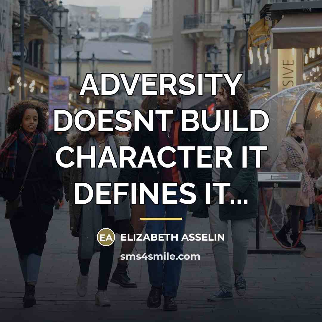 “ADVERSITY DOESNT BUILD CHARACTER IT DEFINES IT...…” quote by Elizabeth Asselin