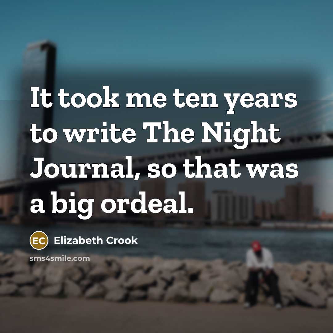 “It took me ten years to write The Night Journal,…” quote by Elizabeth Crook