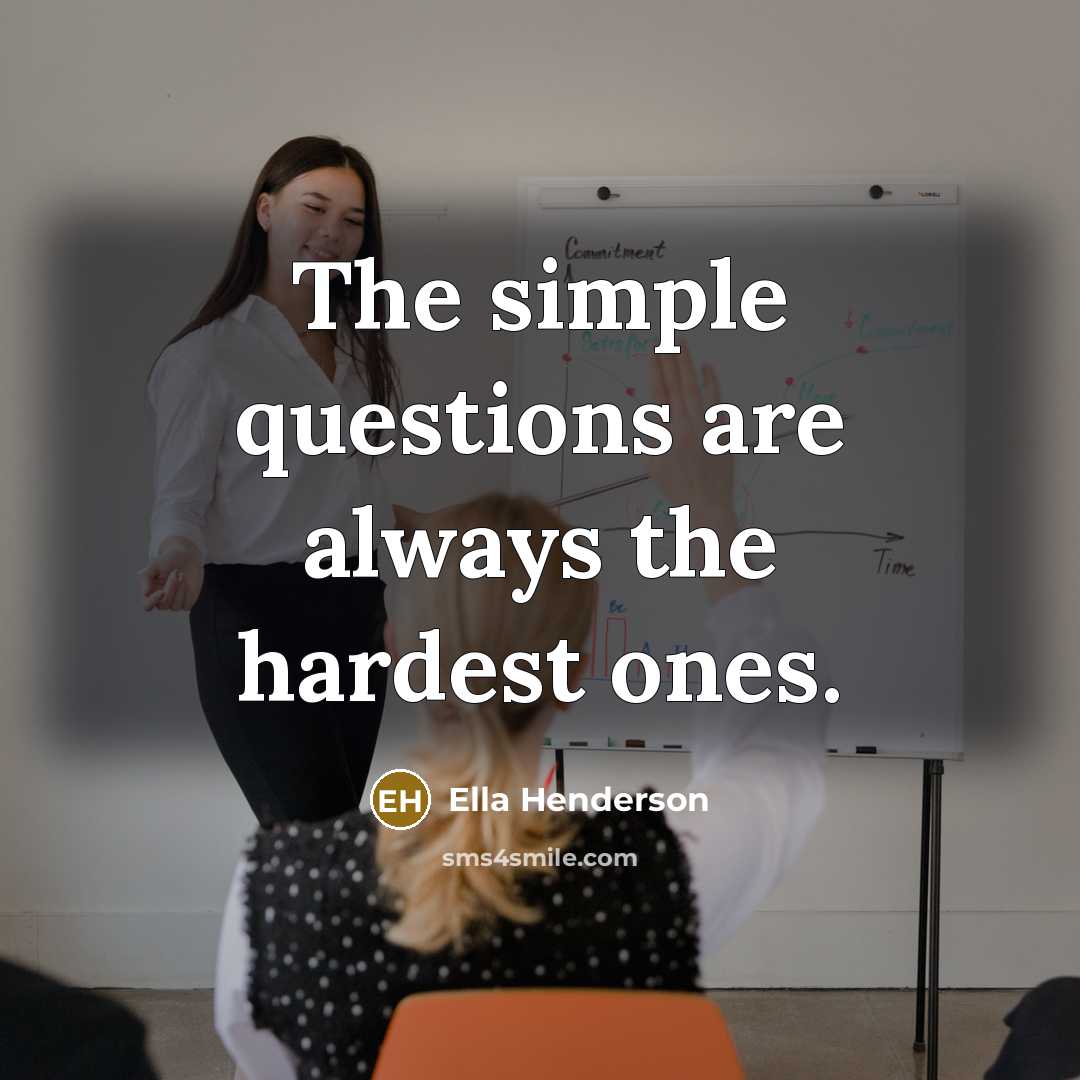 “The simple questions are always the hardest ones.…” quote by Ella Henderson