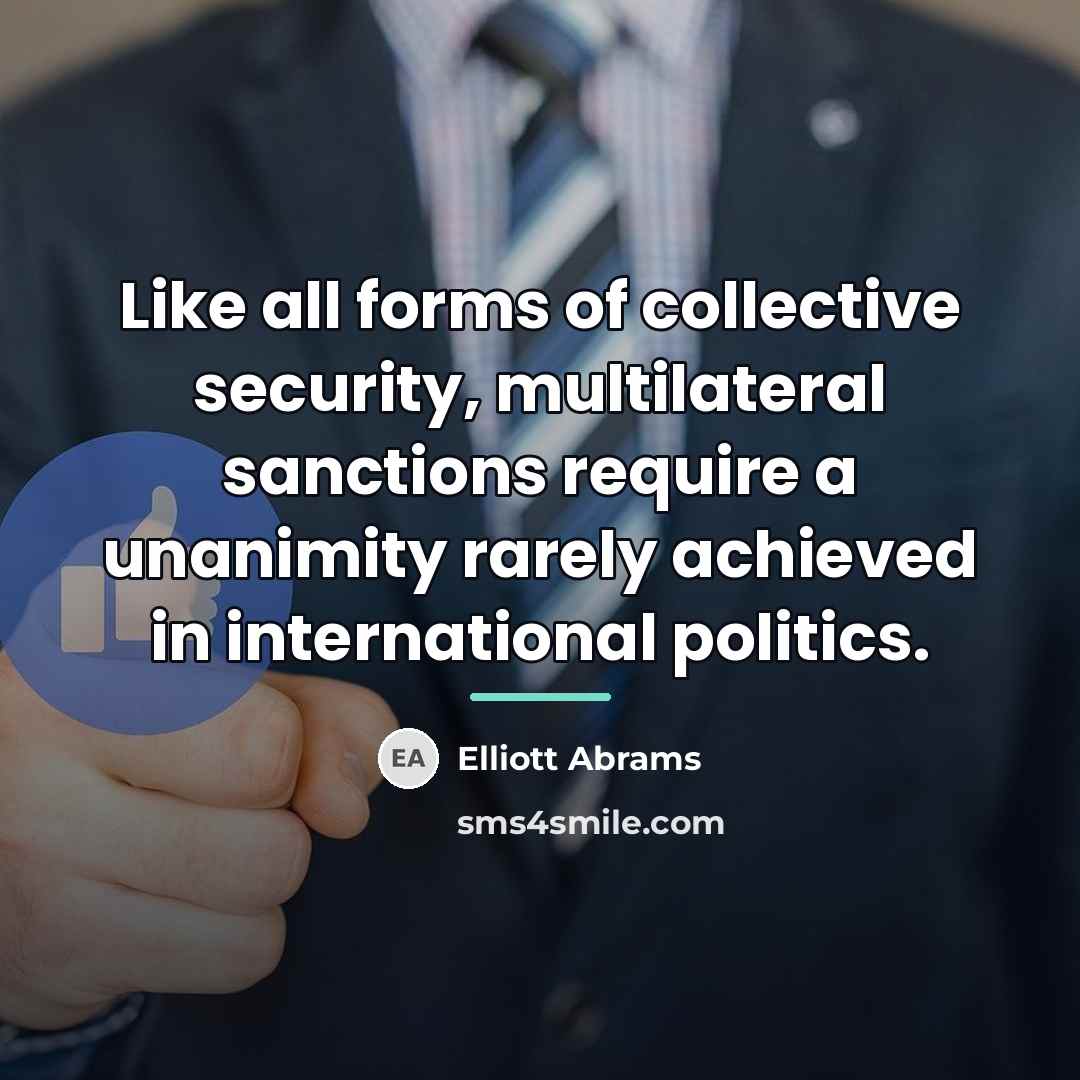 “Like all forms of collective security, multilateral sanctions require a…” quote by Elliott Abrams