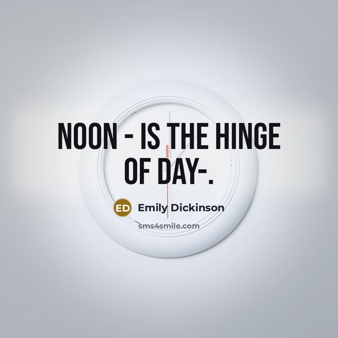 “Noon - is the Hinge of Day-.…” quote by Emily Dickinson