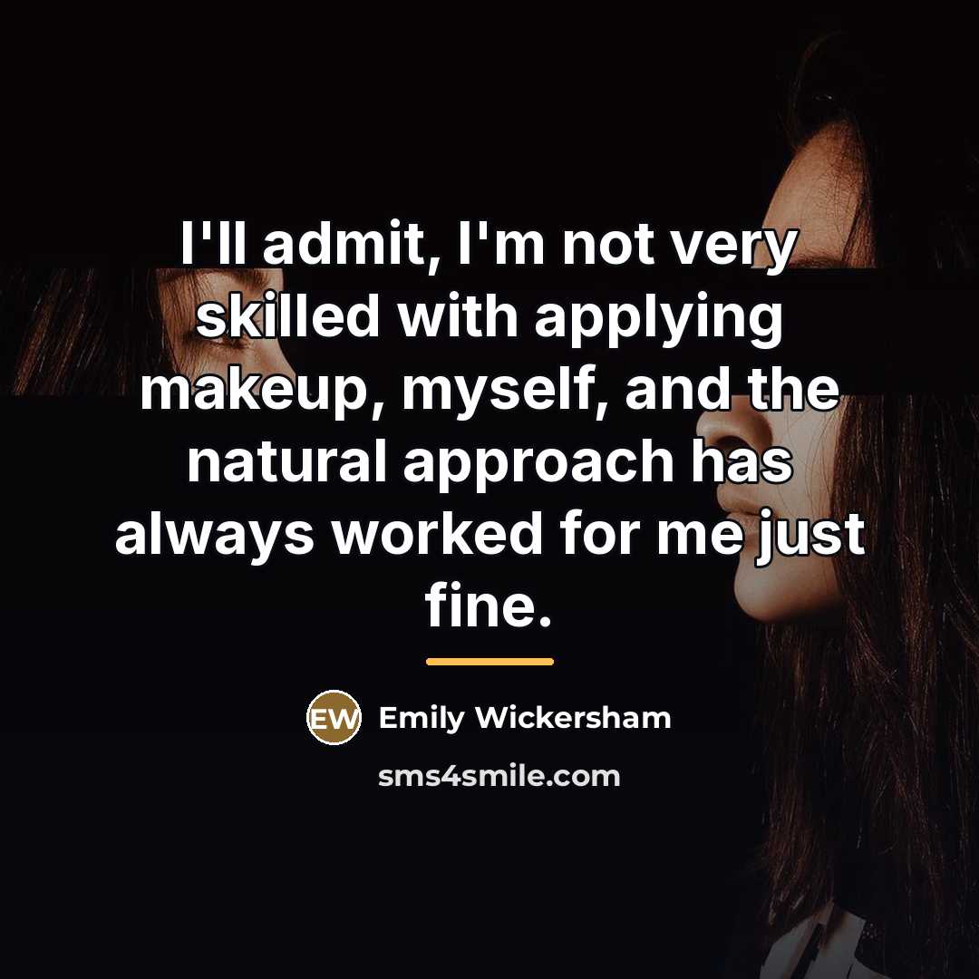 “I'll admit, I'm not very skilled with applying makeup, myself,…” quote by Emily Wickersham