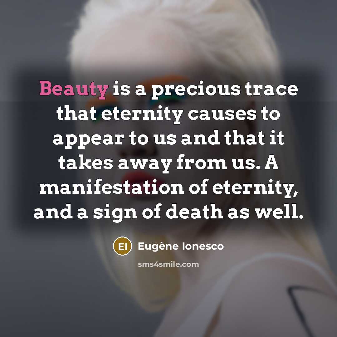 “Beauty is a precious trace that eternity causes to appear…” quote by Eugene Ionesco