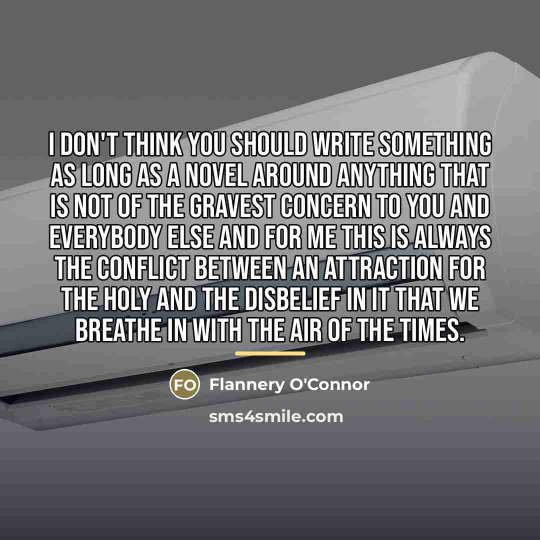 “I don't think you should write something as long as…” quote by Flannery O'Connor