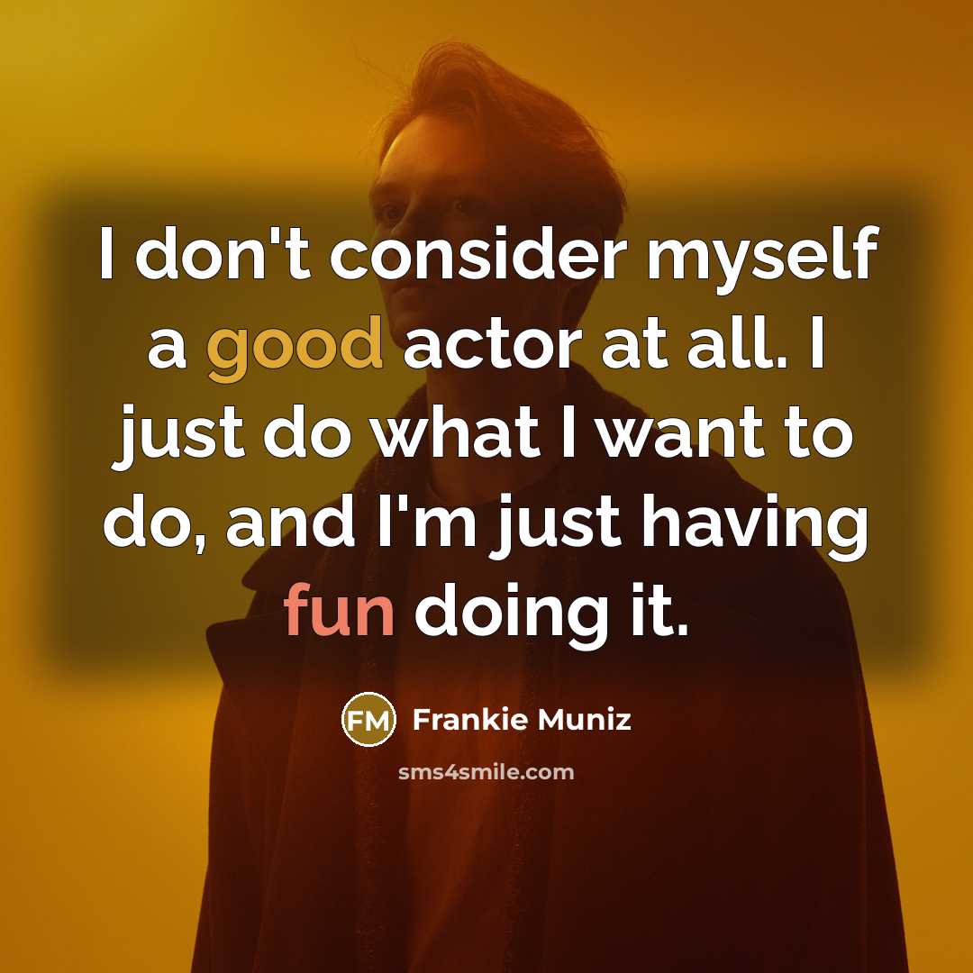“I don't consider myself a good actor at all. I…” quote by Frankie Muniz