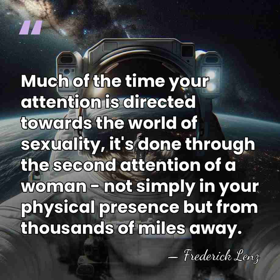 Much of the time your attention is directed towards the world of&hellip; - Frederick Lenz