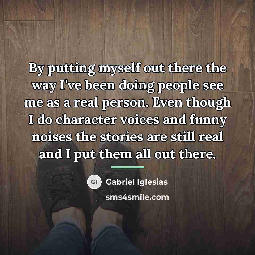 “By putting myself out there the way I've been doing…” quote by Gabriel Iglesias