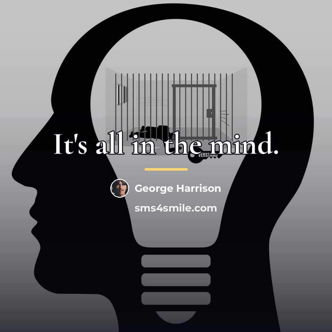 “It's all in the mind.…” quote by George Harrison