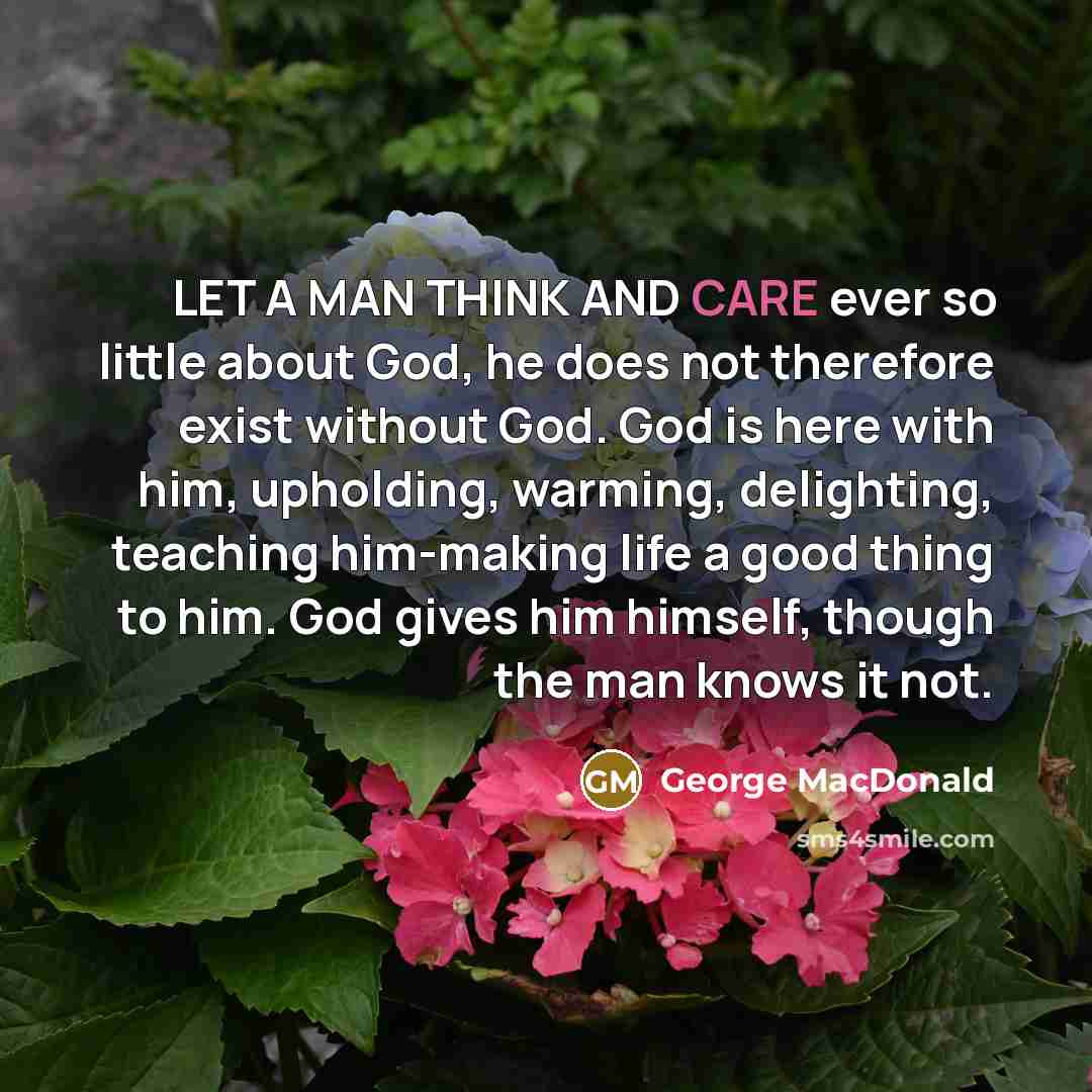 “LET A MAN THINK AND CARE ever so little about…” quote by George MacDonald
