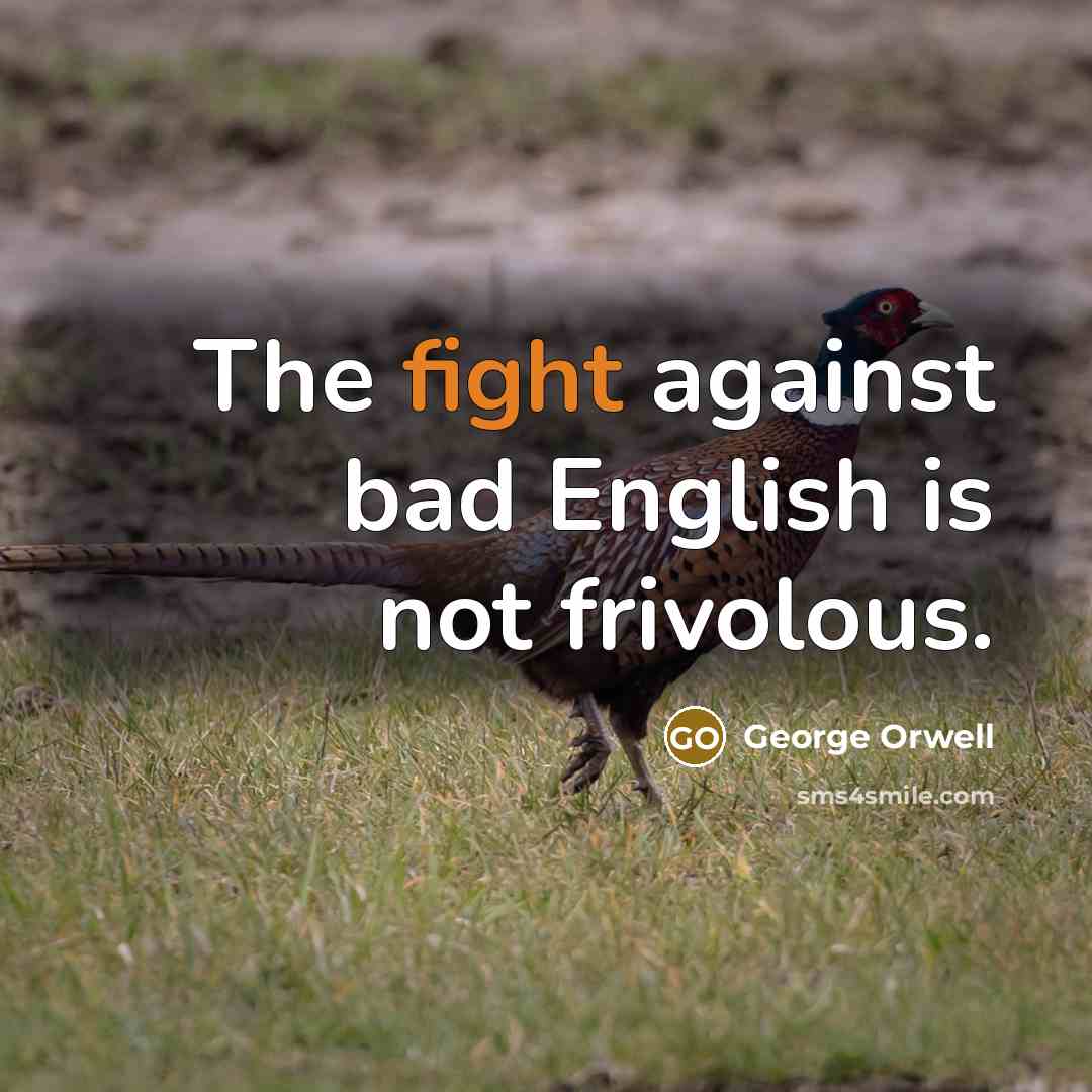 “The fight against bad English is not frivolous.” quote by George Orwell