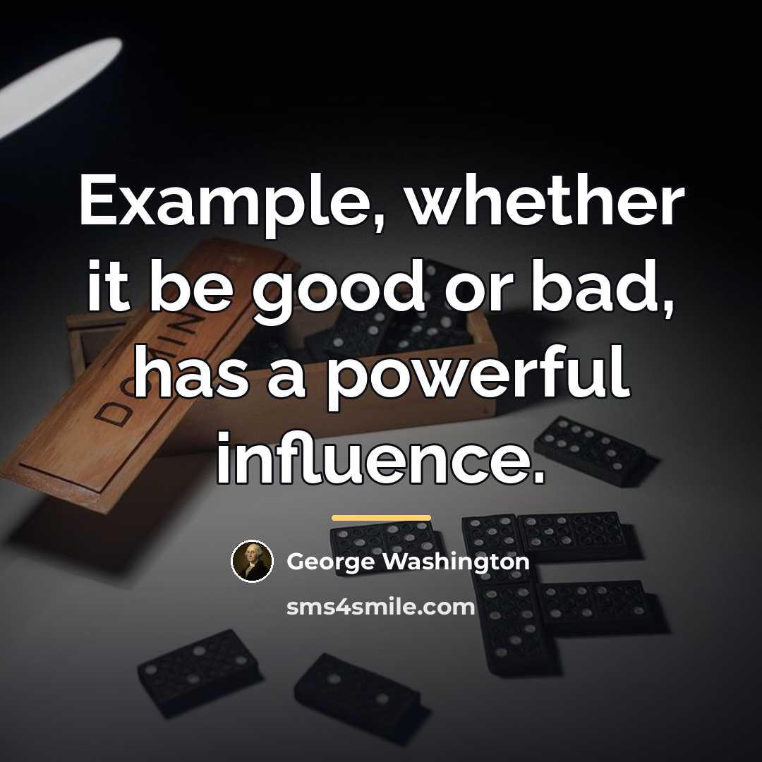 “Example, whether it be good or bad, has a powerful…” quote by George Washington