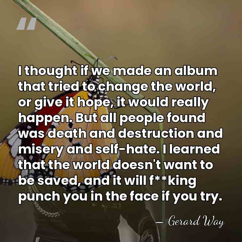 I thought if we made an album that tried to change the&hellip; - Gerard Way