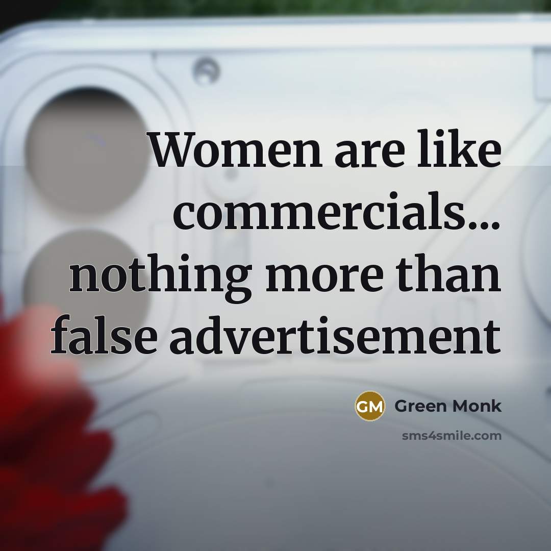 “Women are like commercials... nothing more than false advertisement…” quote by Green Monk