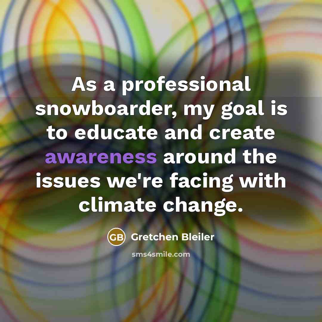 “As a professional snowboarder, my goal is to educate and…” quote by Gretchen Bleiler