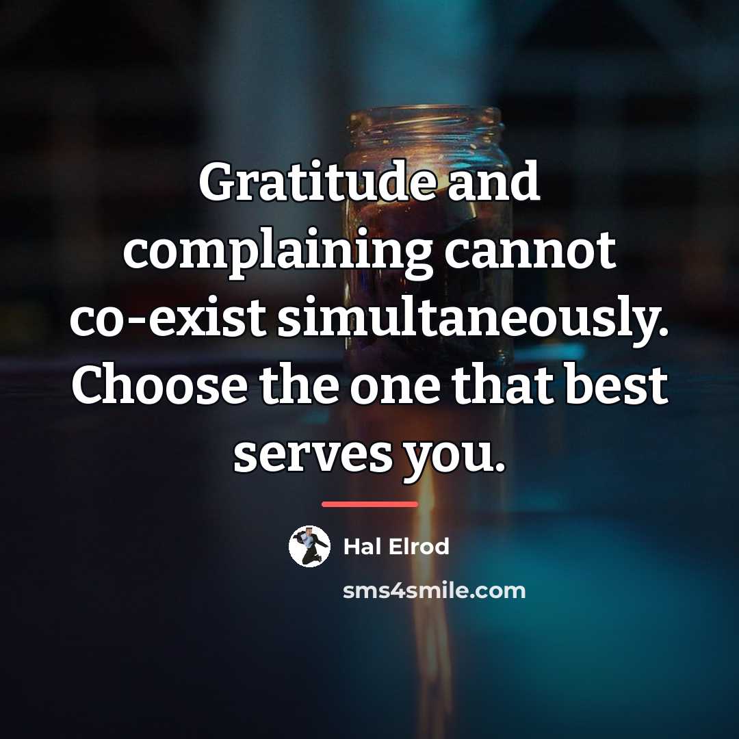 “Gratitude and complaining cannot co-exist simultaneously. Choose the one that…” quote by Hal Elrod