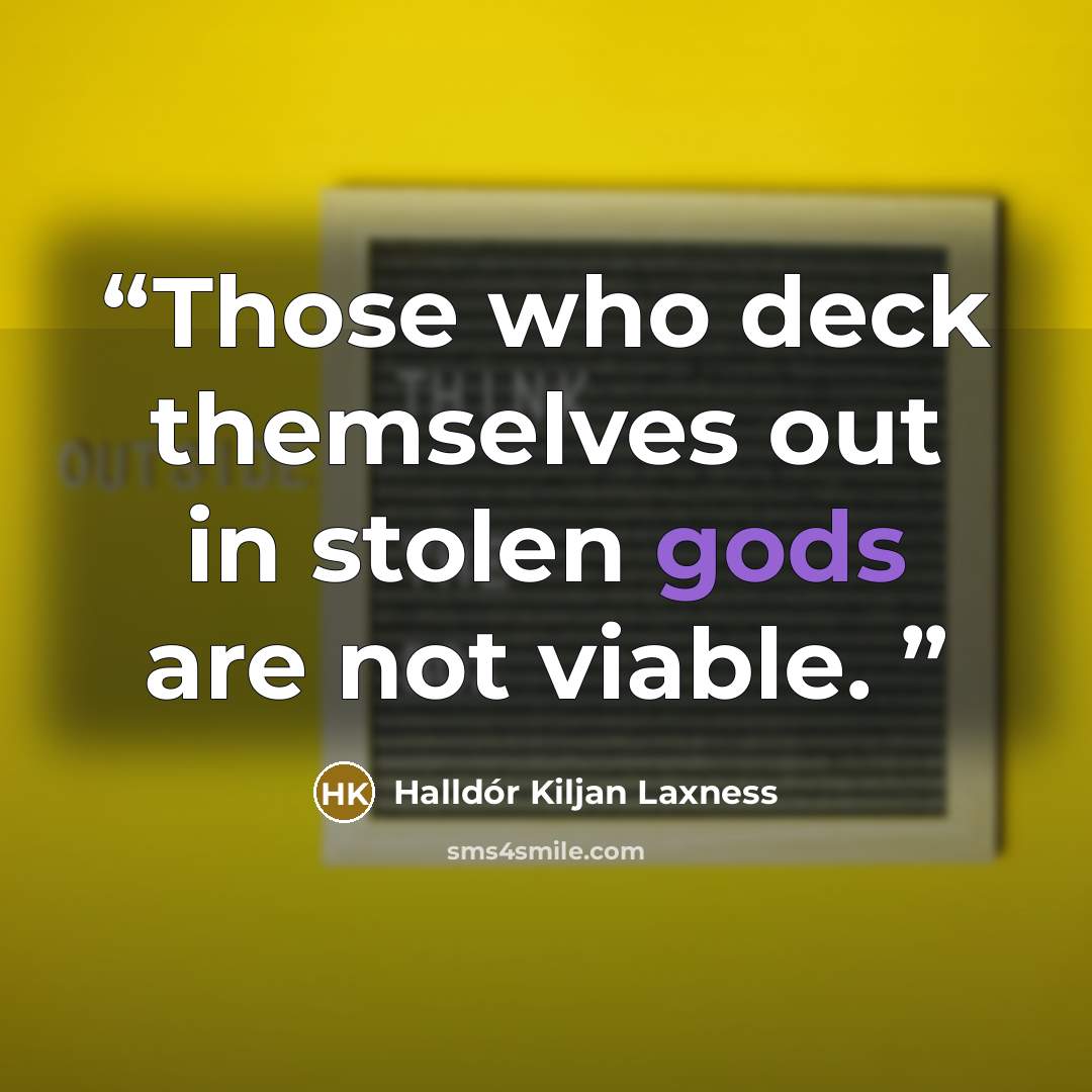 “Those who deck themselves out in stolen gods are not viable.” quote by Halldór Kiljan Laxness