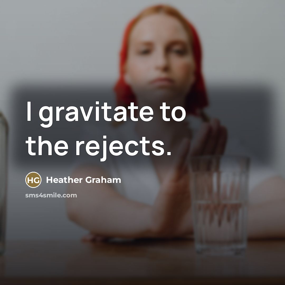 “I gravitate to the rejects.…” quote by Heather Graham