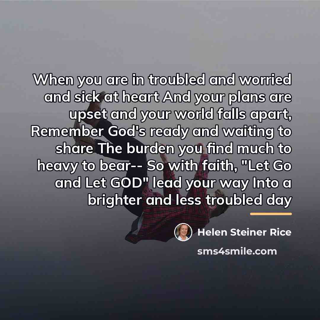 “When you are in troubled and worried and sick at…” quote by Helen Steiner Rice